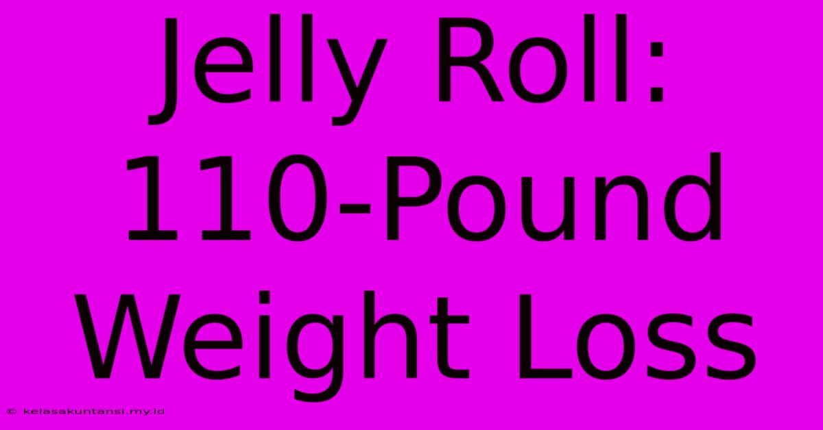 Jelly Roll: 110-Pound Weight Loss