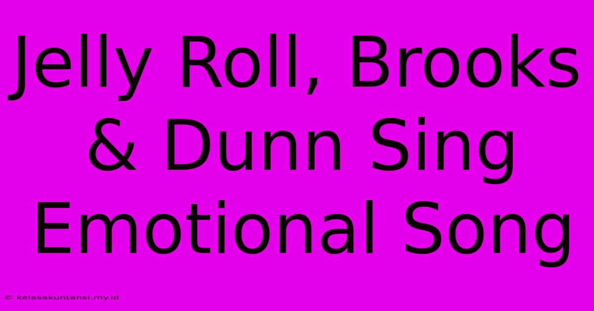 Jelly Roll, Brooks & Dunn Sing Emotional Song