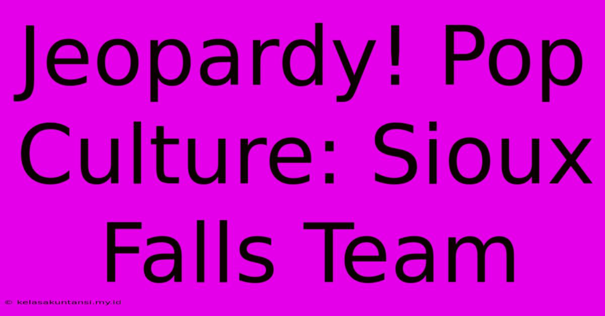 Jeopardy! Pop Culture: Sioux Falls Team