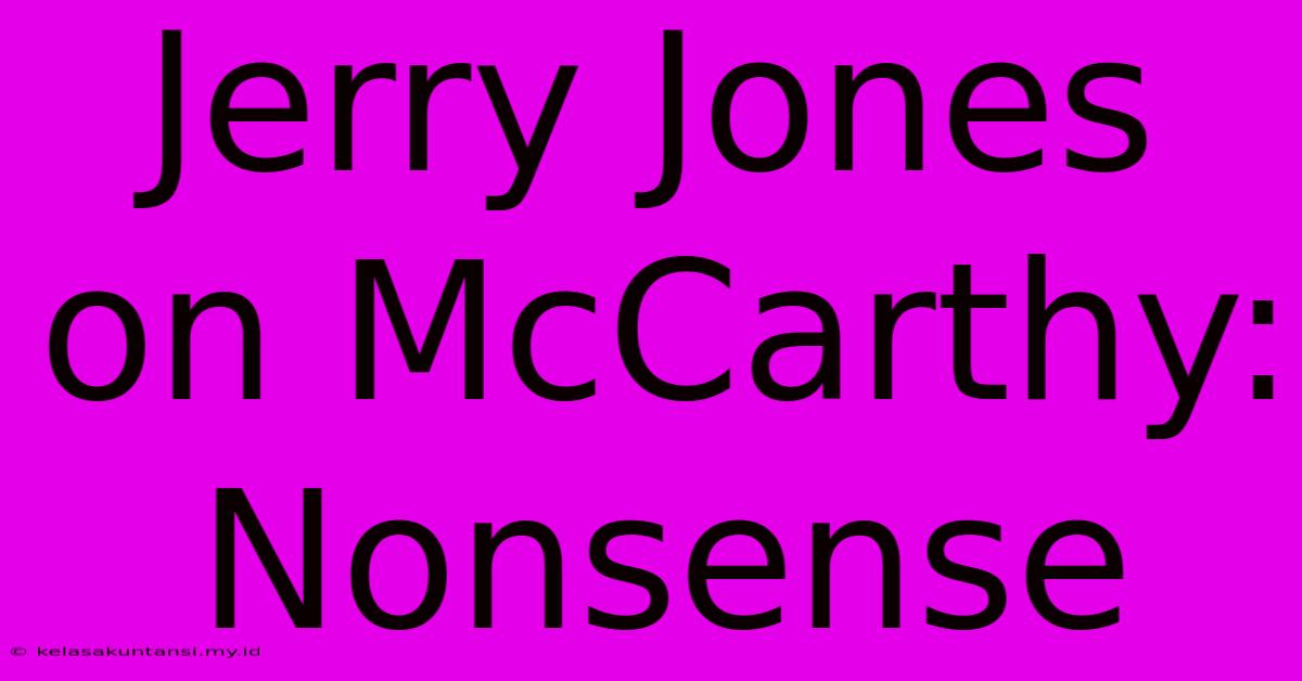 Jerry Jones On McCarthy: Nonsense