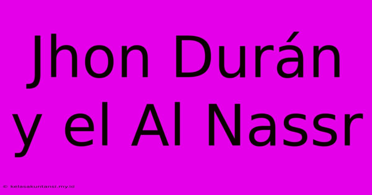 Jhon Durán Y El Al Nassr