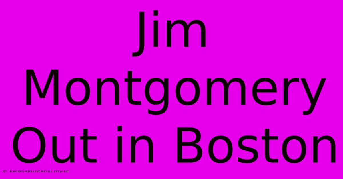 Jim Montgomery Out In Boston