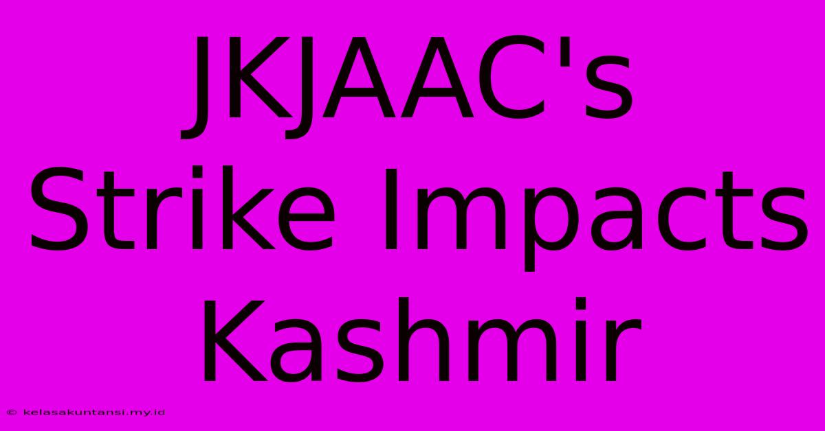 JKJAAC's Strike Impacts Kashmir