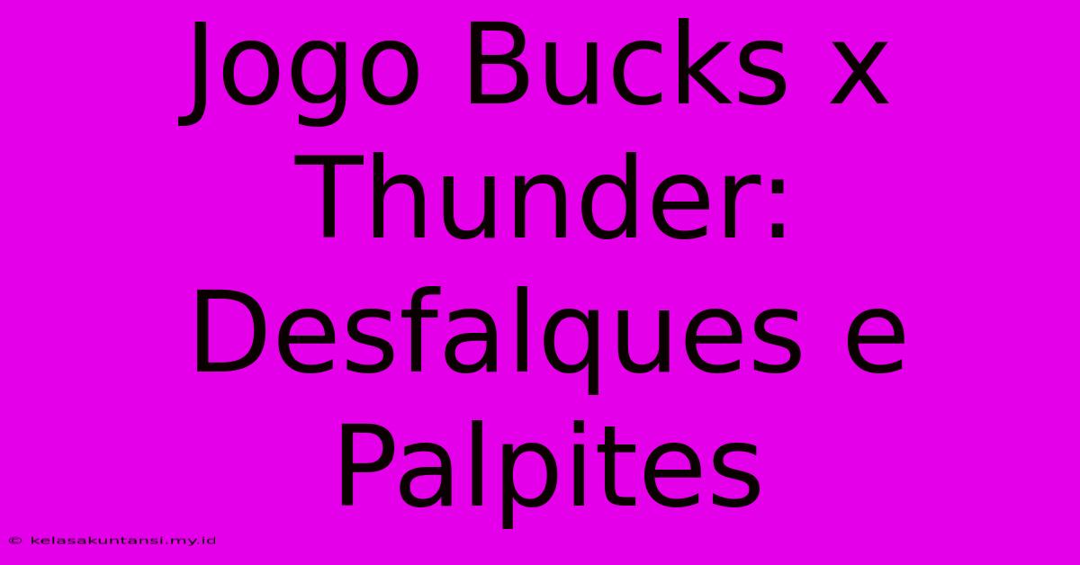 Jogo Bucks X Thunder: Desfalques E Palpites