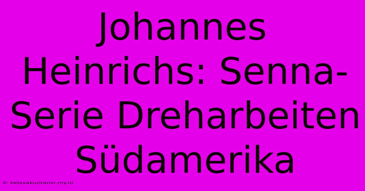 Johannes Heinrichs: Senna-Serie Dreharbeiten Südamerika