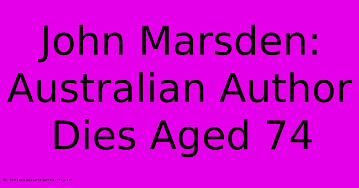 John Marsden: Australian Author Dies Aged 74