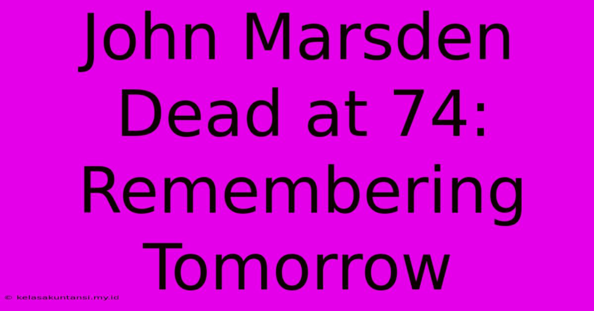 John Marsden Dead At 74: Remembering Tomorrow