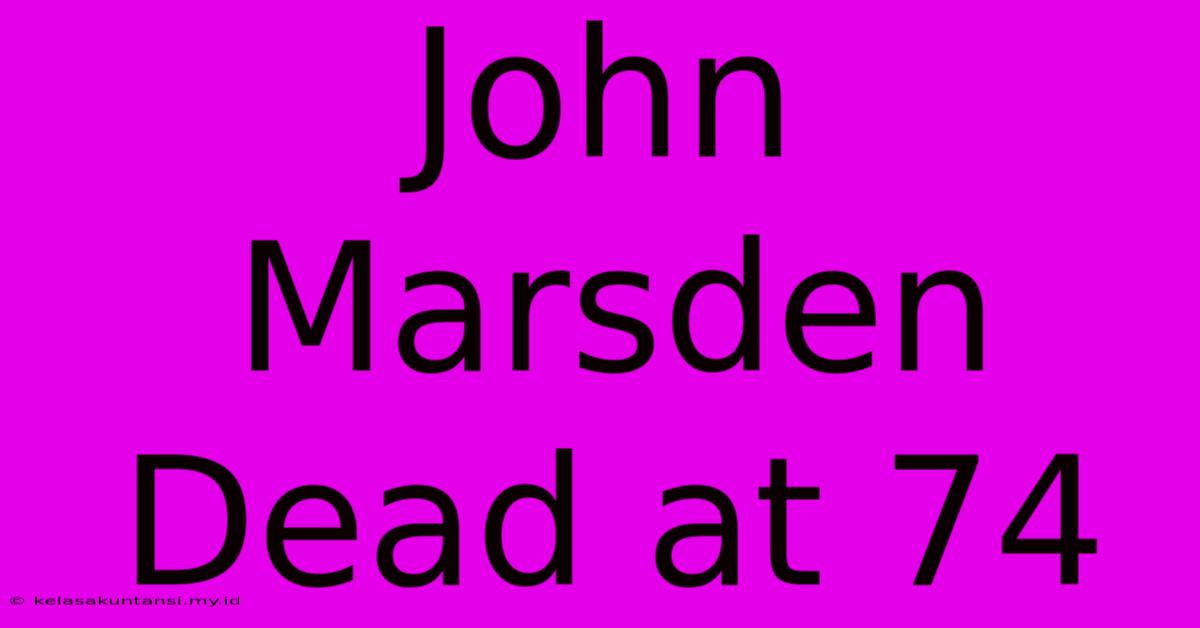 John Marsden Dead At 74