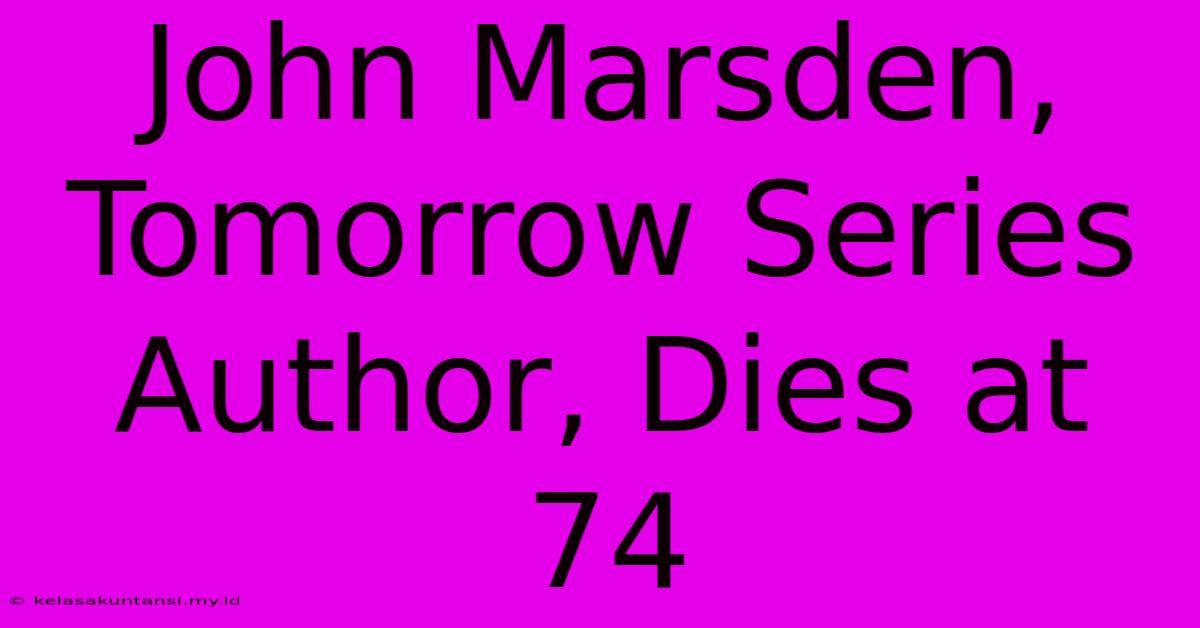 John Marsden, Tomorrow Series Author, Dies At 74