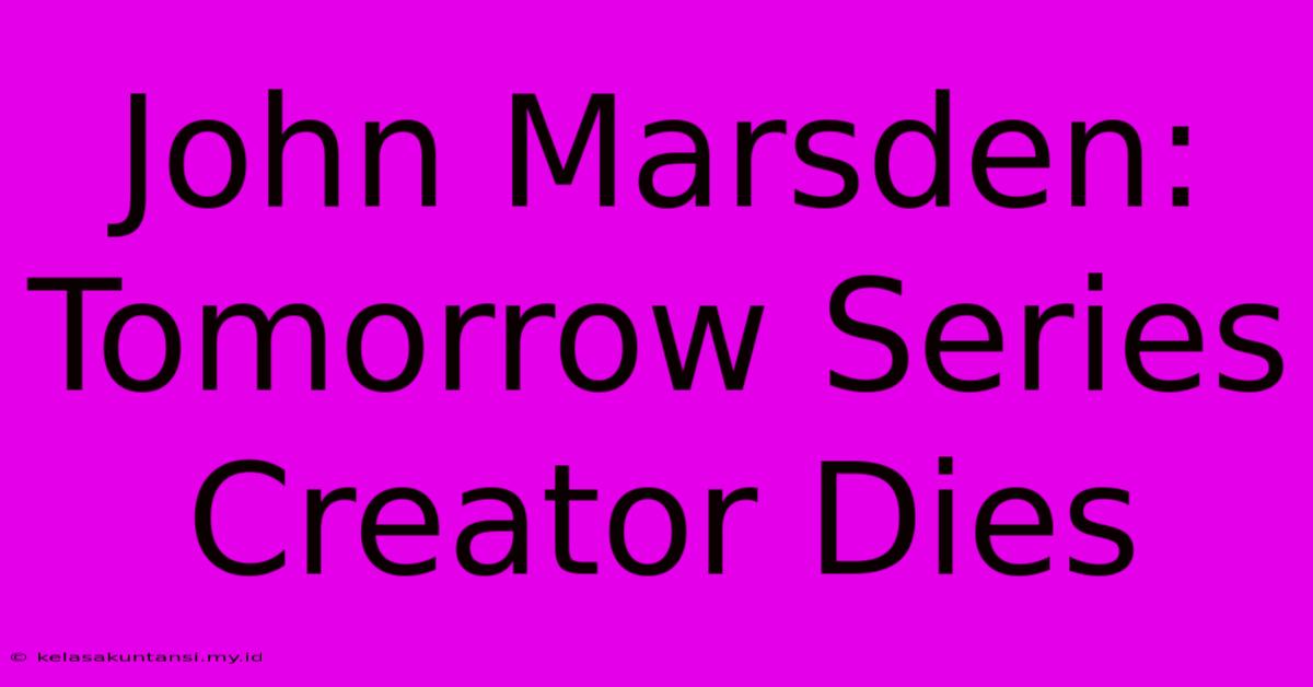 John Marsden: Tomorrow Series Creator Dies