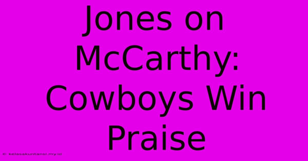 Jones On McCarthy: Cowboys Win Praise