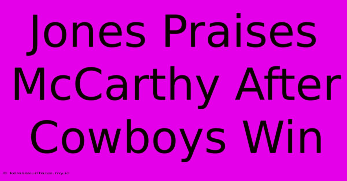 Jones Praises McCarthy After Cowboys Win