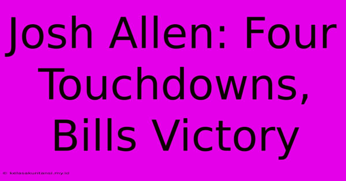 Josh Allen: Four Touchdowns, Bills Victory