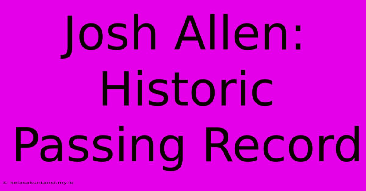 Josh Allen: Historic Passing Record