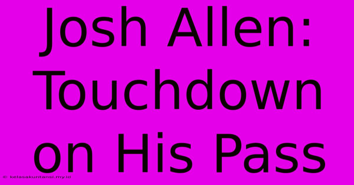 Josh Allen: Touchdown On His Pass