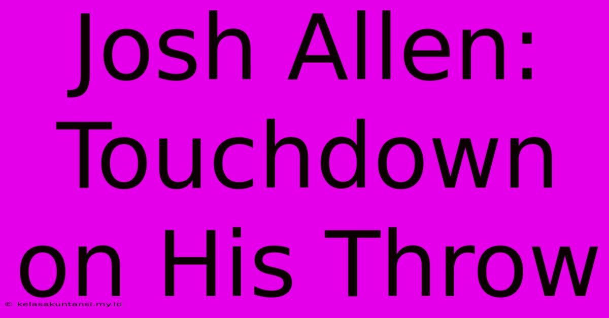 Josh Allen: Touchdown On His Throw