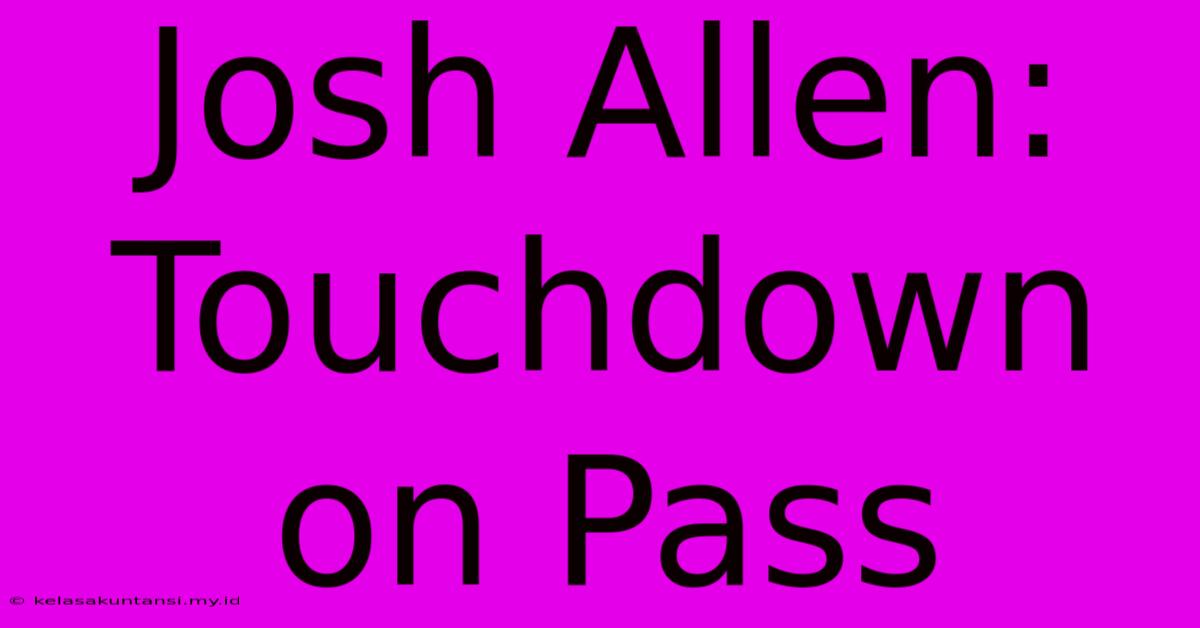 Josh Allen: Touchdown On Pass