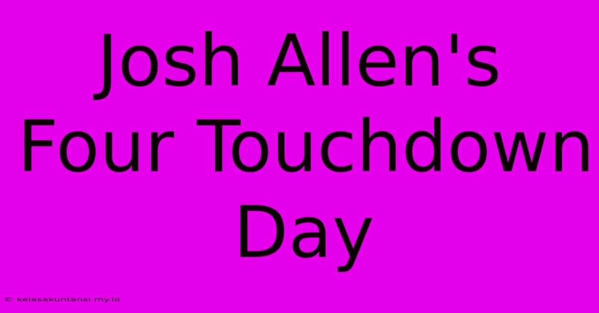 Josh Allen's Four Touchdown Day