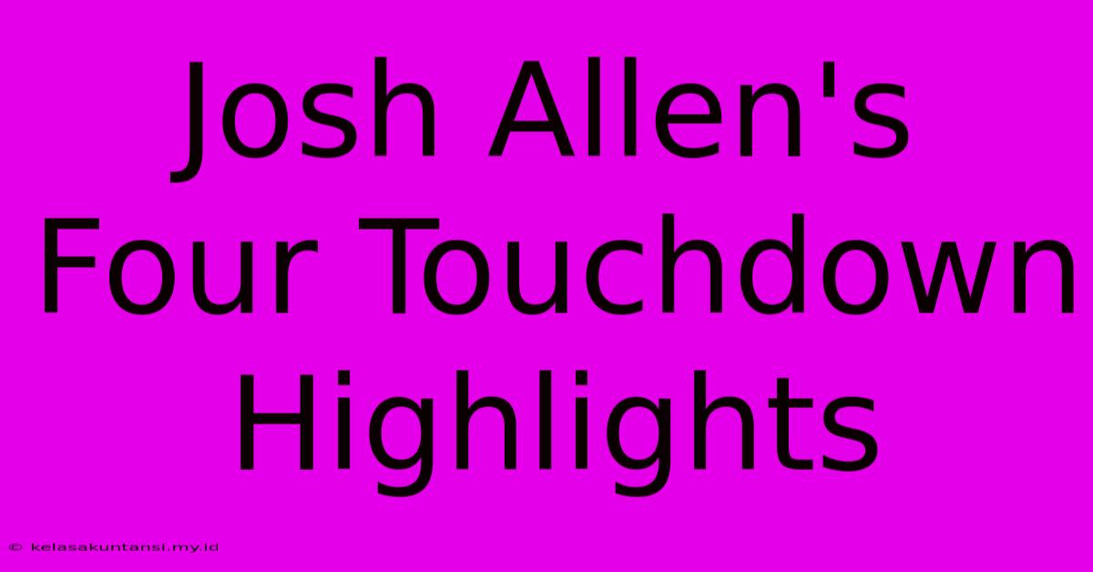 Josh Allen's Four Touchdown Highlights