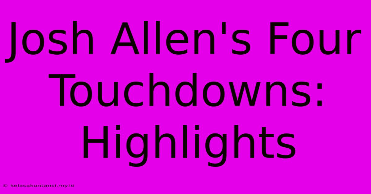 Josh Allen's Four Touchdowns: Highlights