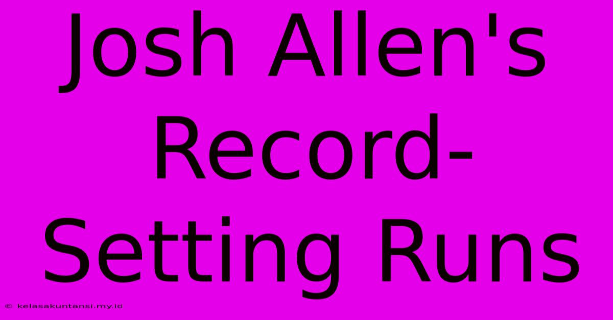 Josh Allen's Record-Setting Runs