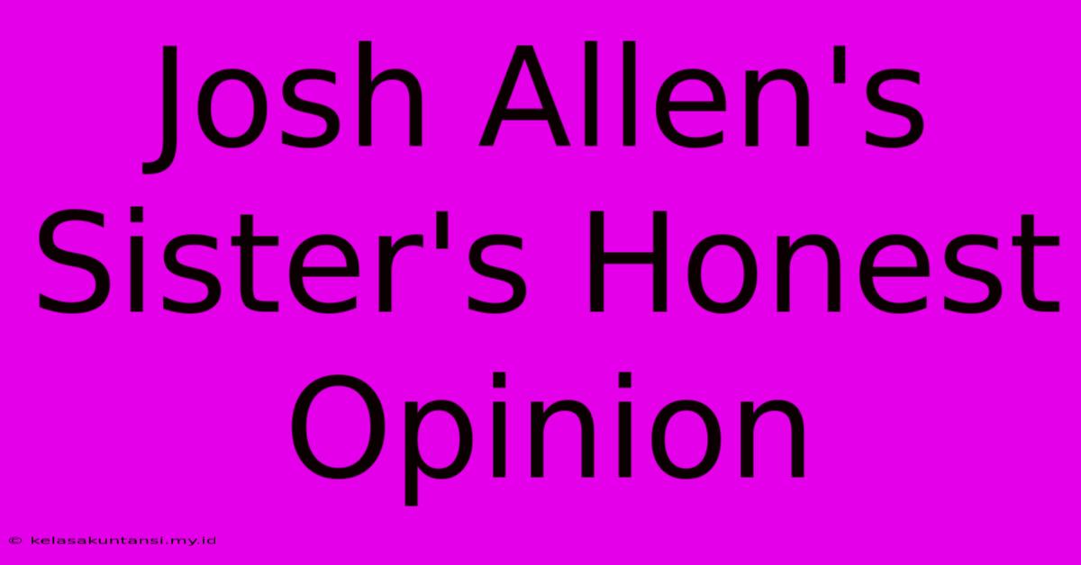 Josh Allen's Sister's Honest Opinion