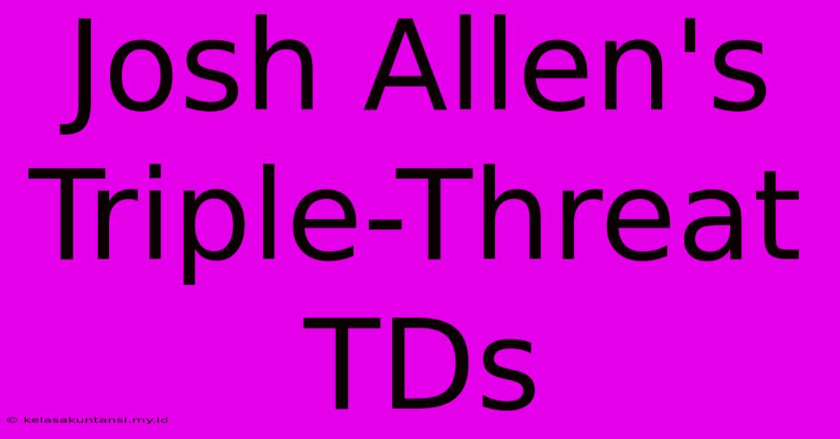 Josh Allen's Triple-Threat TDs