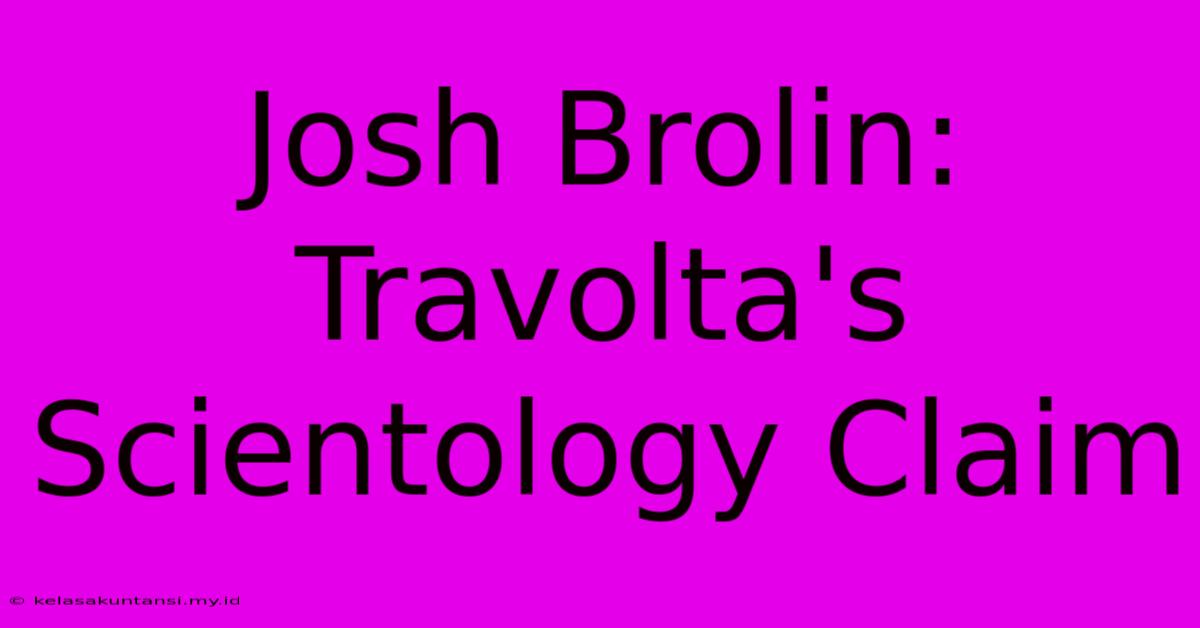 Josh Brolin: Travolta's Scientology Claim