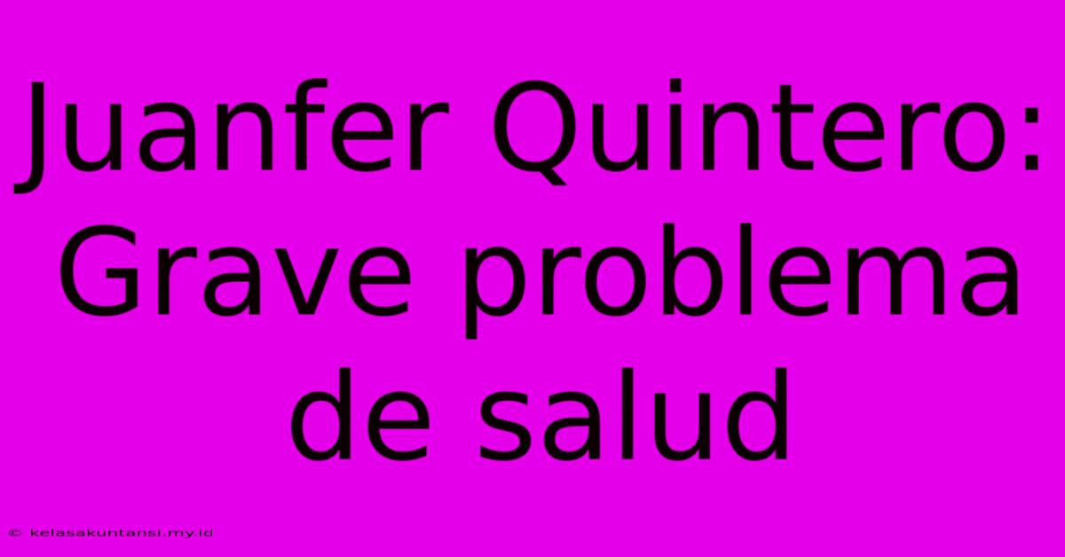 Juanfer Quintero: Grave Problema De Salud