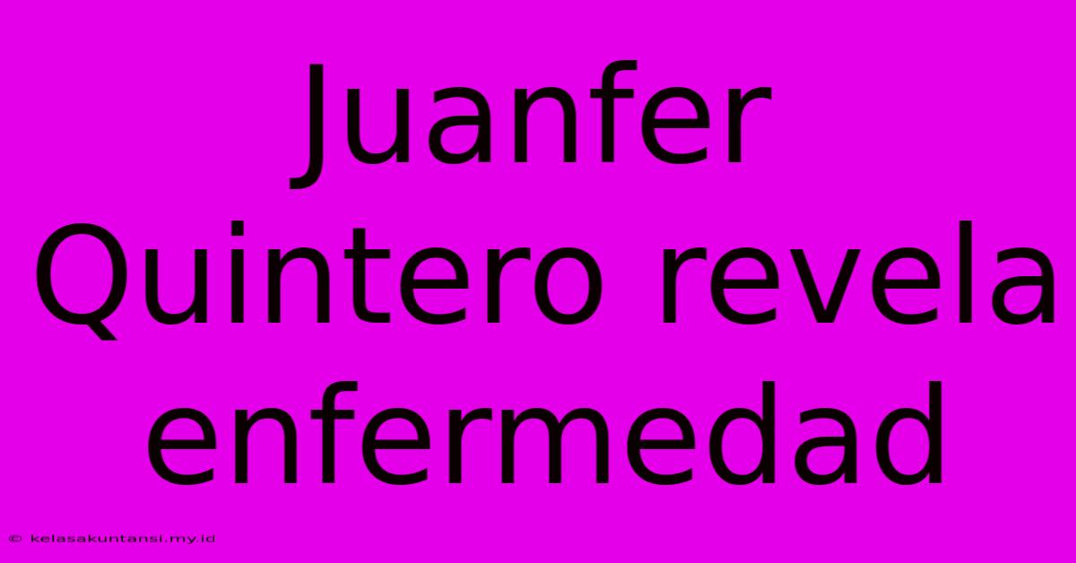 Juanfer Quintero Revela Enfermedad