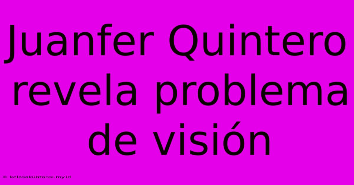 Juanfer Quintero Revela Problema De Visión