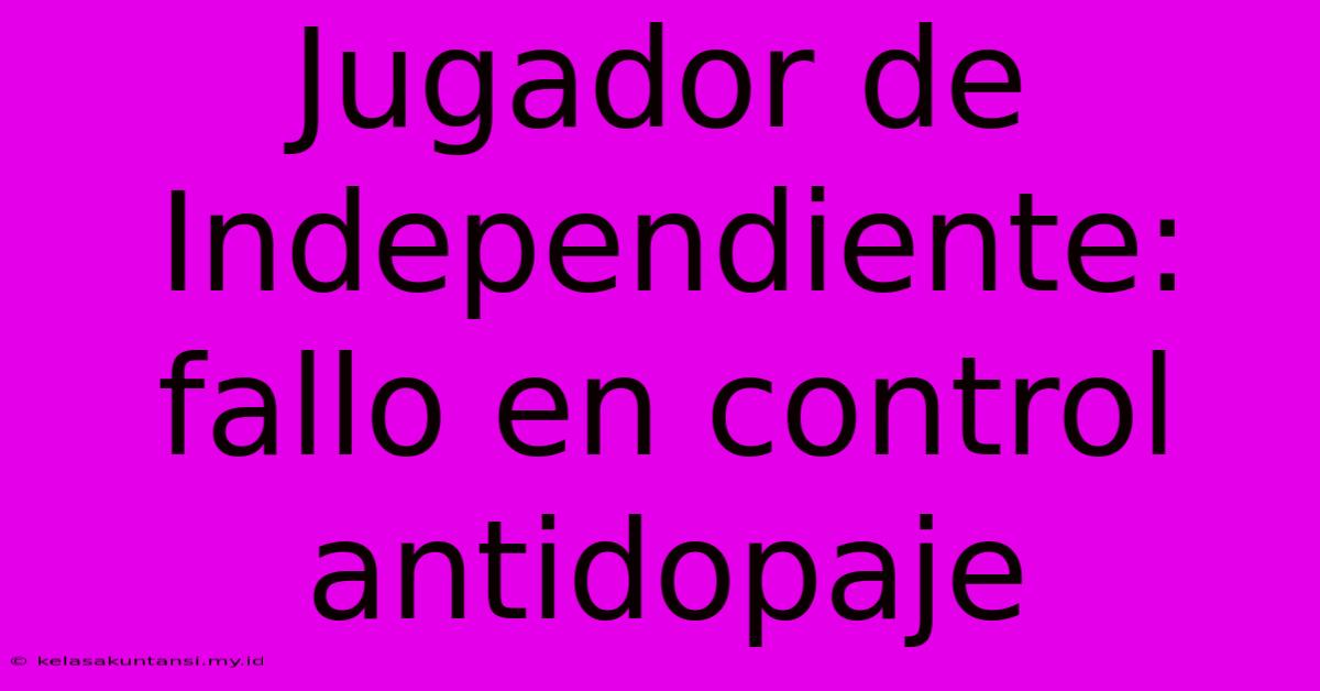 Jugador De Independiente: Fallo En Control Antidopaje