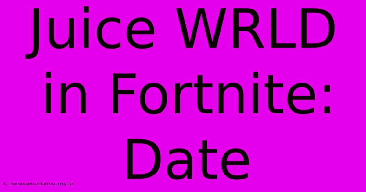 Juice WRLD In Fortnite: Date