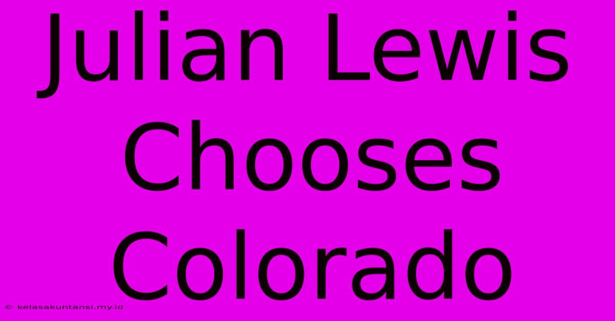 Julian Lewis Chooses Colorado