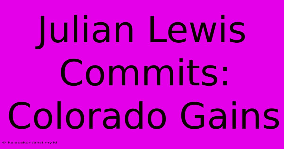 Julian Lewis Commits: Colorado Gains