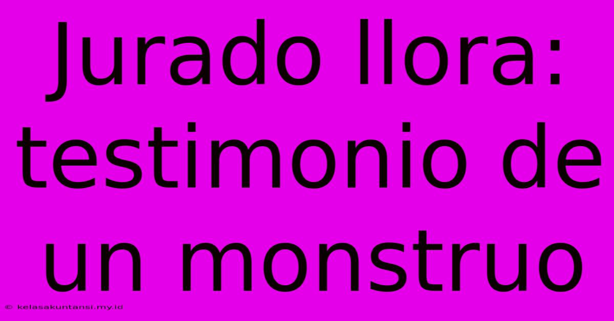 Jurado Llora: Testimonio De Un Monstruo