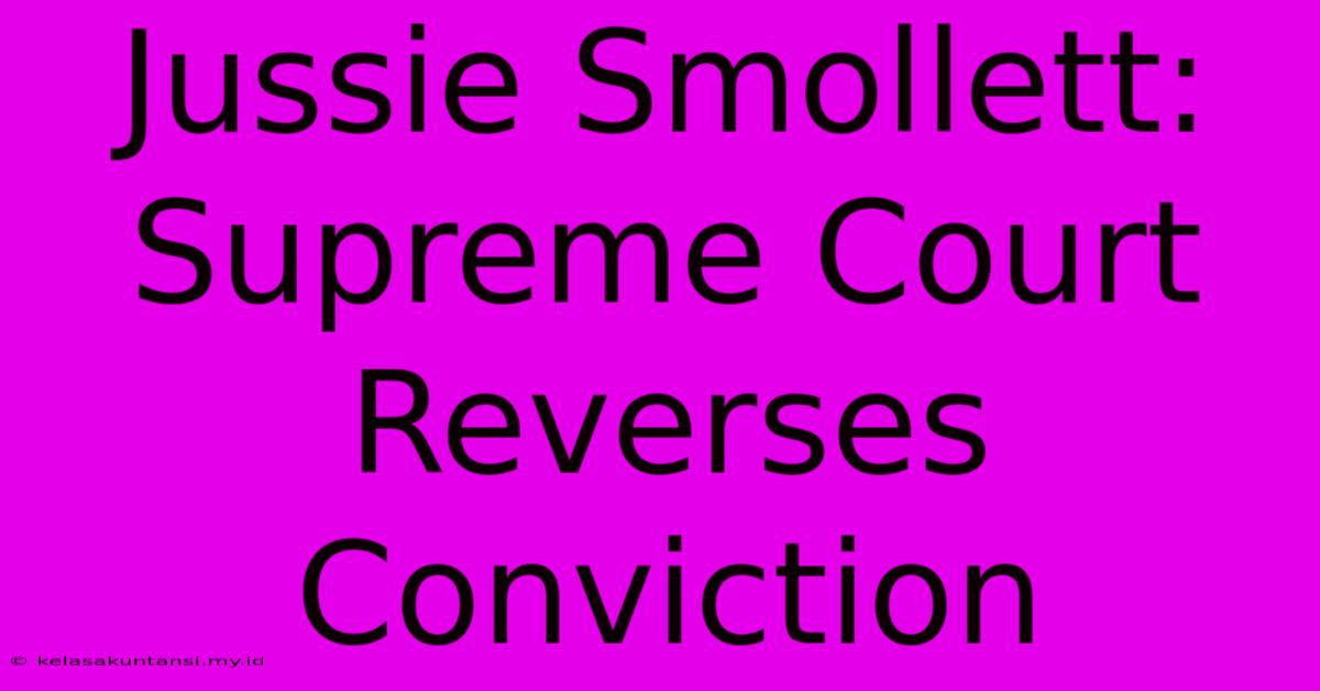 Jussie Smollett: Supreme Court Reverses Conviction