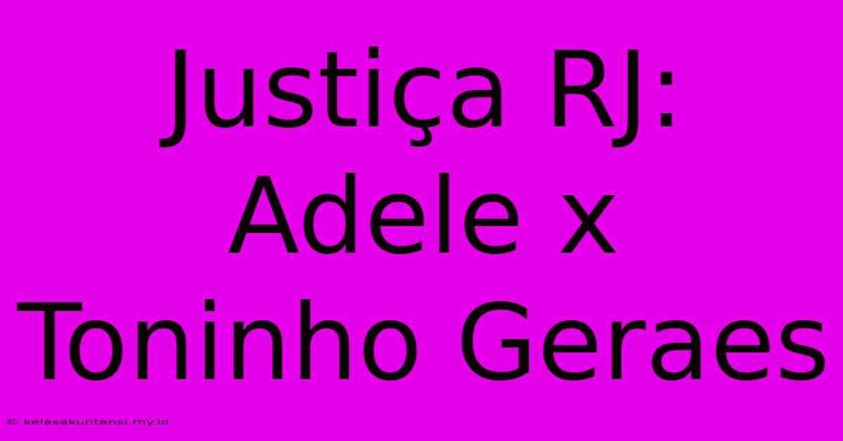 Justiça RJ: Adele X Toninho Geraes