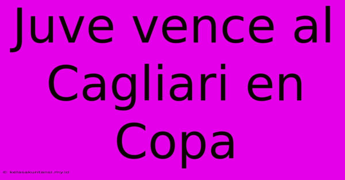 Juve Vence Al Cagliari En Copa