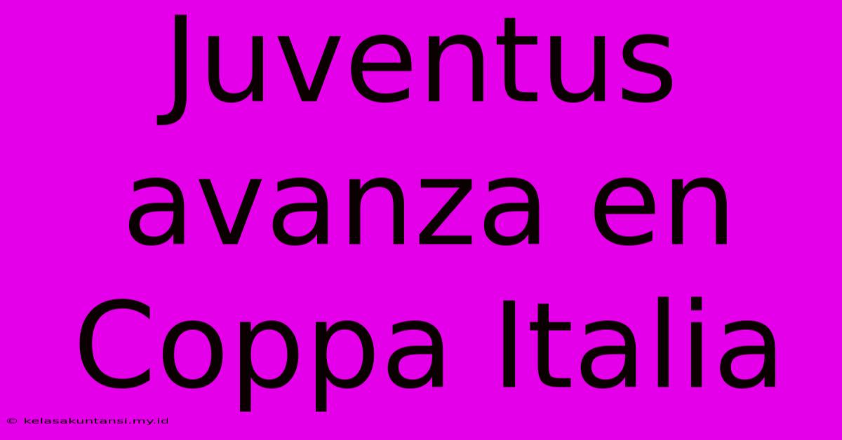 Juventus Avanza En Coppa Italia