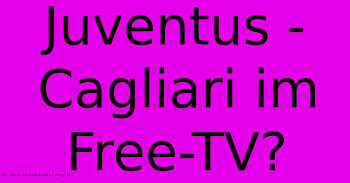 Juventus - Cagliari Im Free-TV?