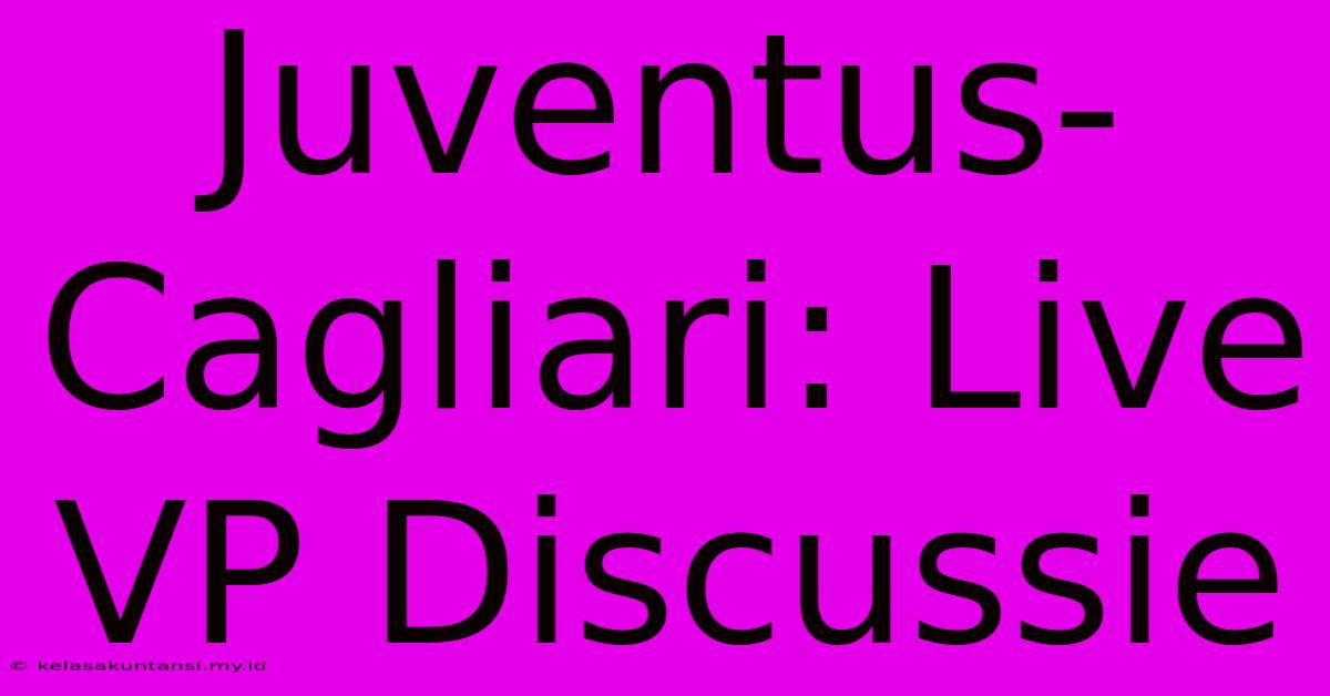 Juventus-Cagliari: Live VP Discussie