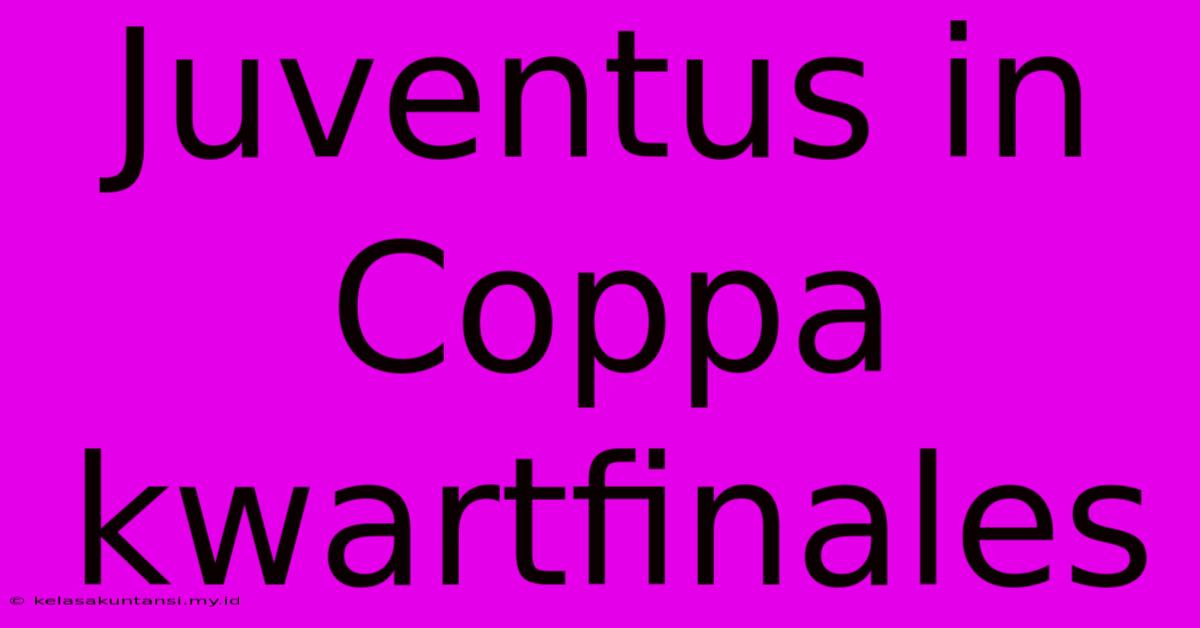 Juventus In Coppa Kwartfinales