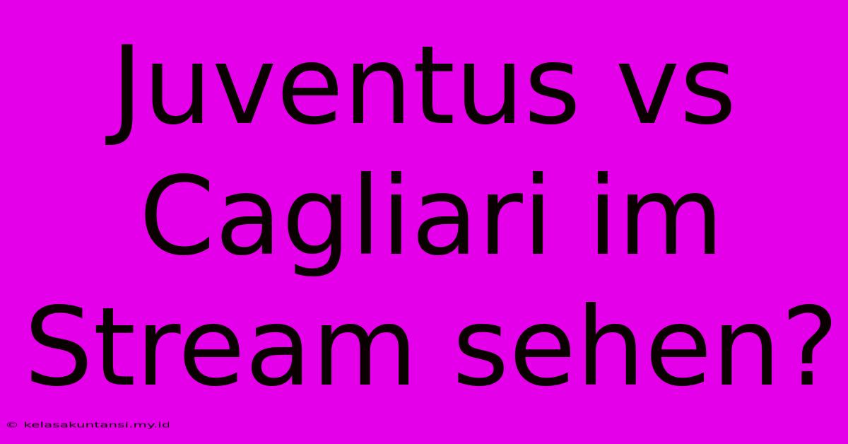 Juventus Vs Cagliari Im Stream Sehen?