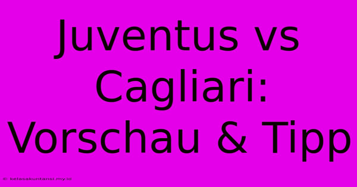 Juventus Vs Cagliari: Vorschau & Tipp