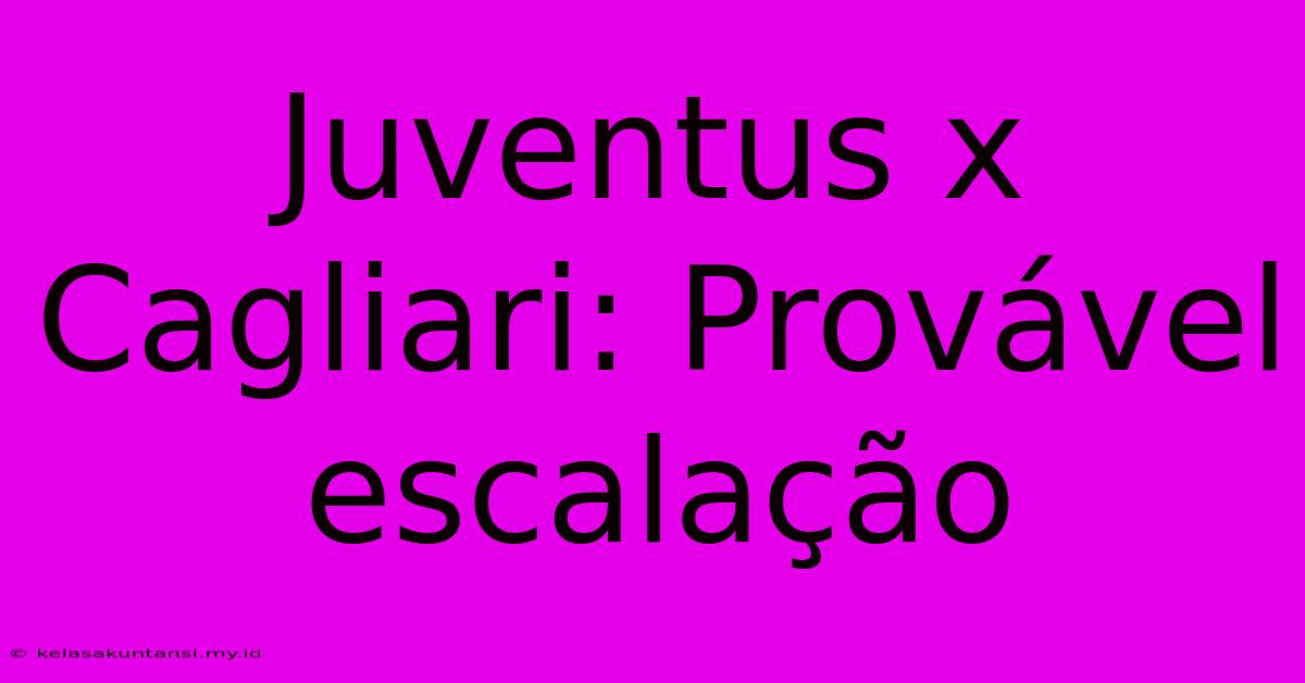 Juventus X Cagliari: Provável Escalação