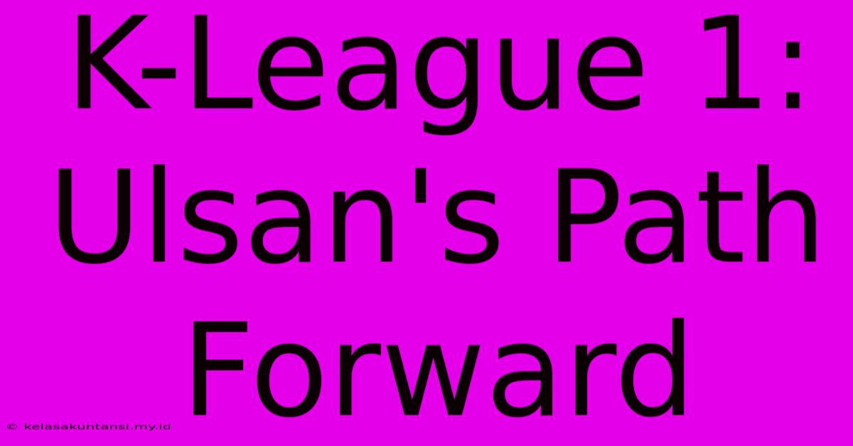 K-League 1: Ulsan's Path Forward