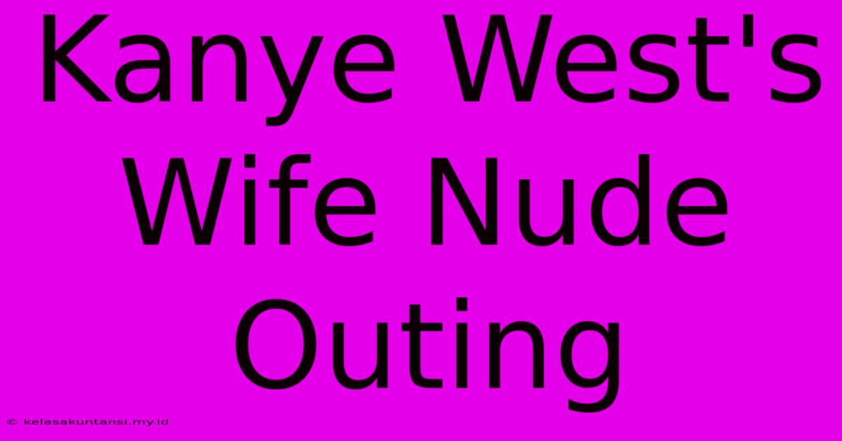 Kanye West's Wife Nude Outing