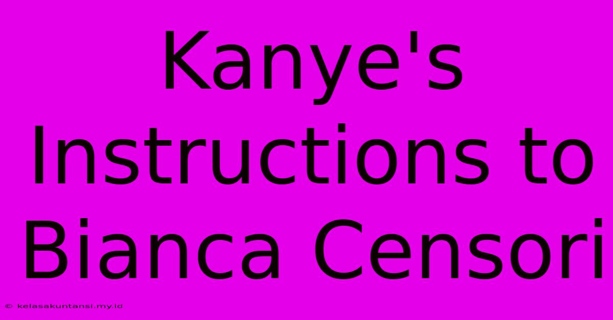 Kanye's Instructions To Bianca Censori