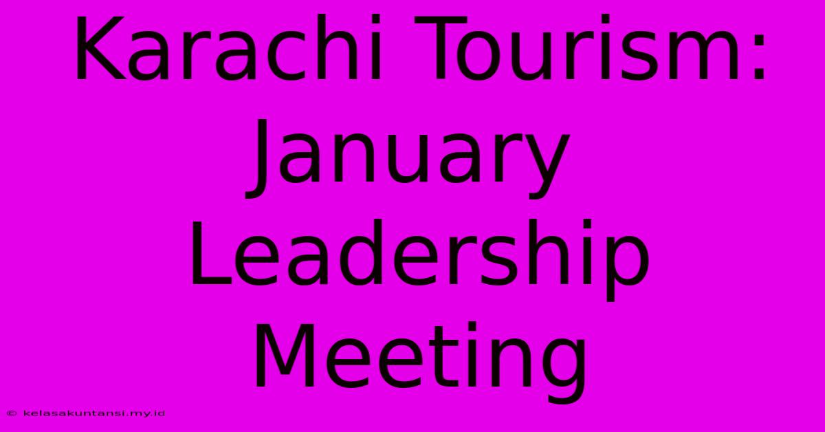 Karachi Tourism: January Leadership Meeting